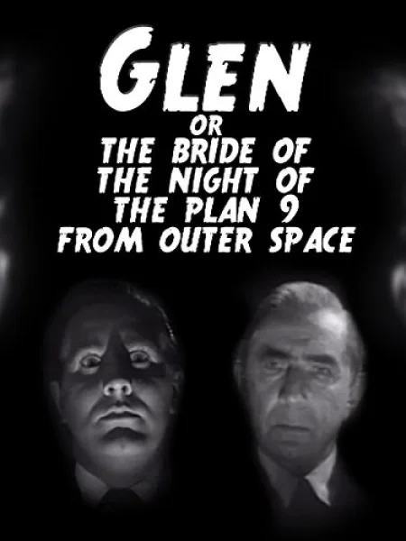 Glen or the Bride of the Night of the Plan 9 from Outer Space