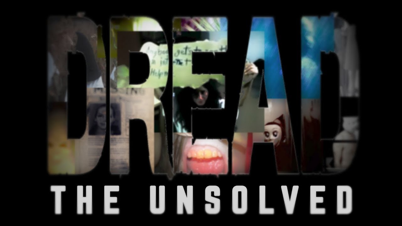 Dread: The Unsolved