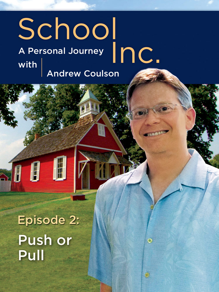 School, Inc.: A Personal Journey with Andrew Coulson - Episode 2: Push or Pull