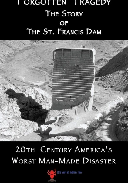 Forgotten Tragedy: The Story of the St. Francis Dam