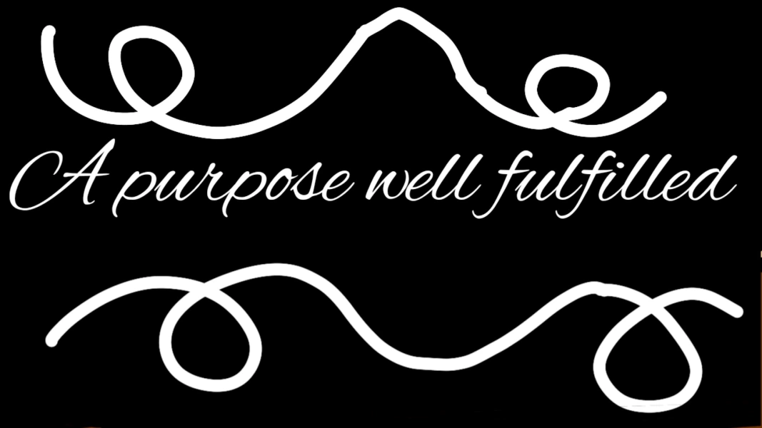 A Purpose Well Fulfilled