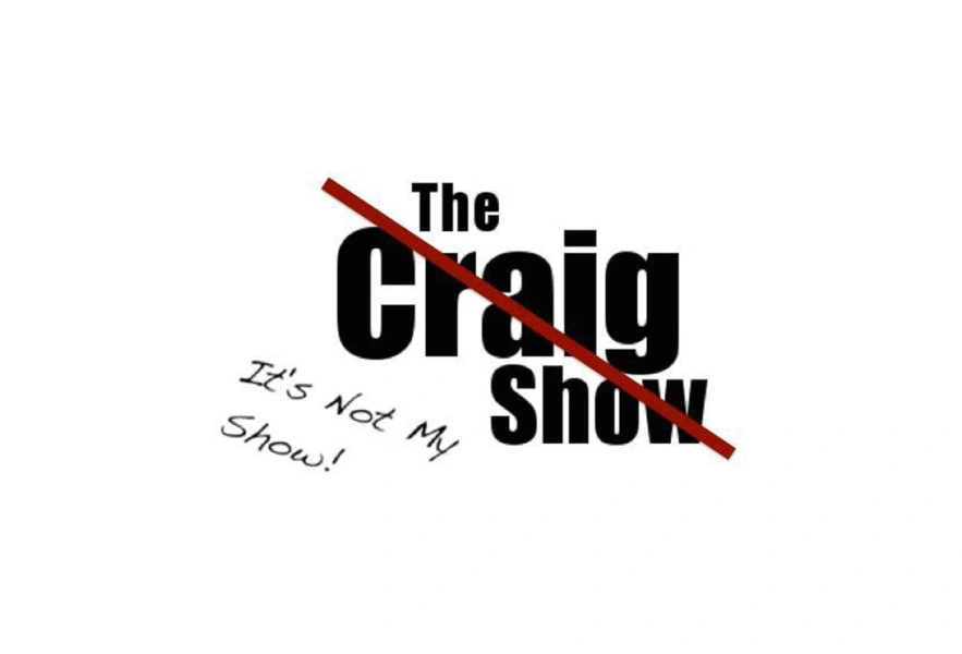 It's Not My Show! (the Craig Show)