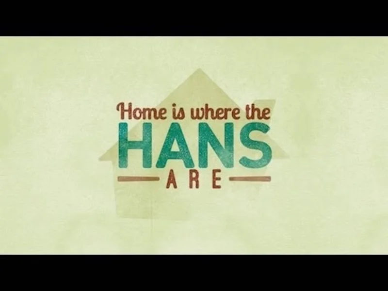 Home Is Where the Hans Are