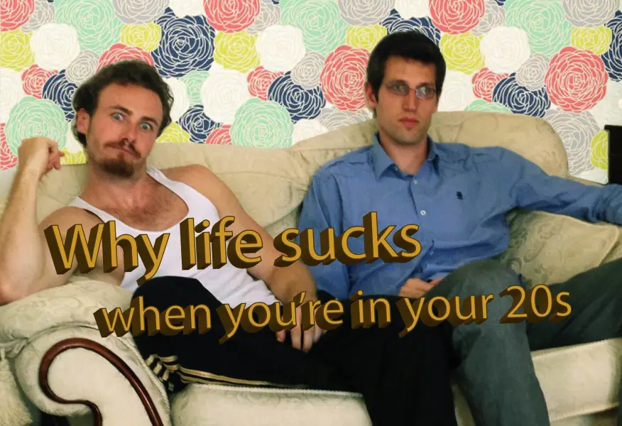Why Life Sucks When You're in Your 20s