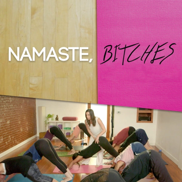 Namaste, Bitches