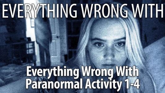 Everything Wrong With the Paranormal Activity Franchise: Parts 1 - 4