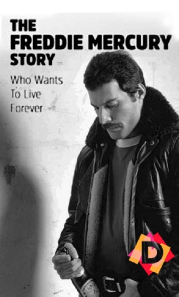 The Freddie Mercury Story: Who Wants to Live Forever