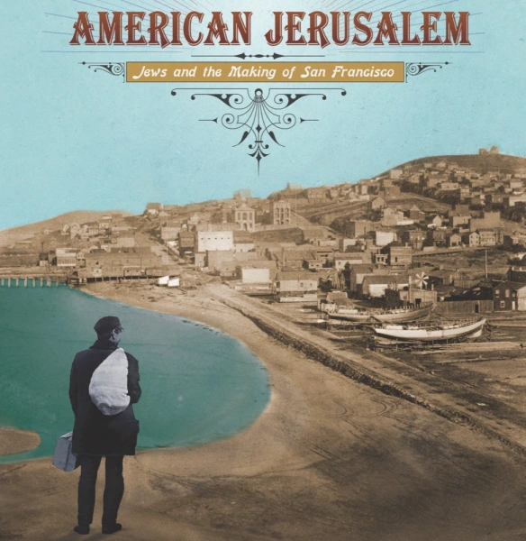 American Jerusalem: Jews and the Making of San Francisco
