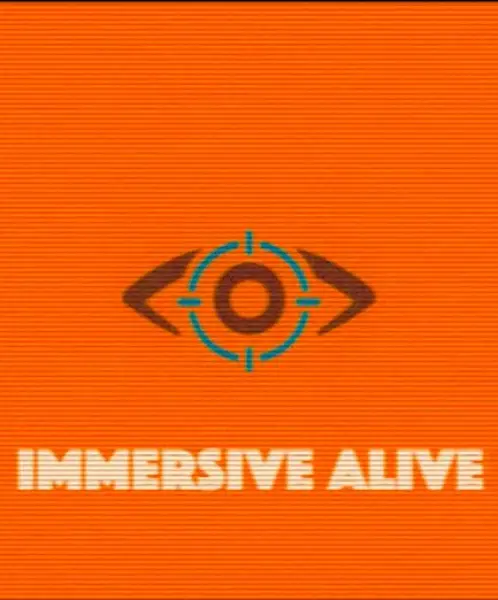 Immersive, Alive