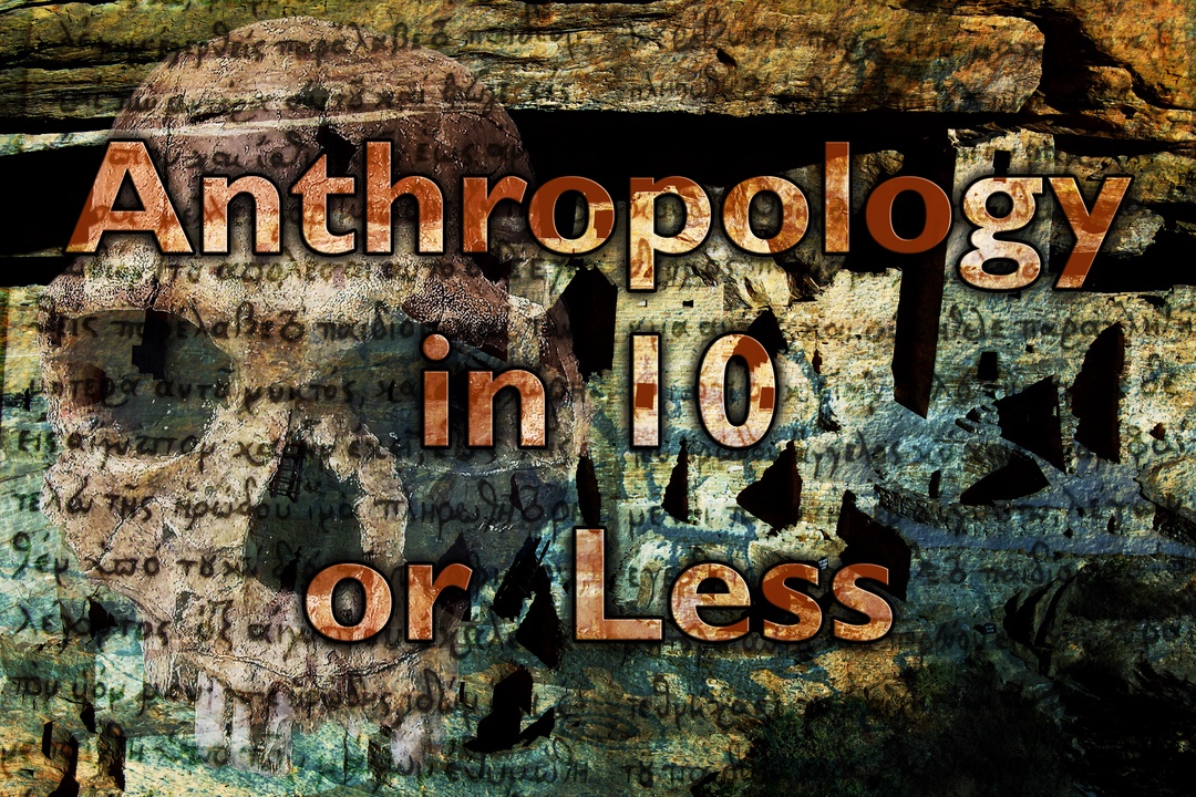 Anthropology in 10 or Less