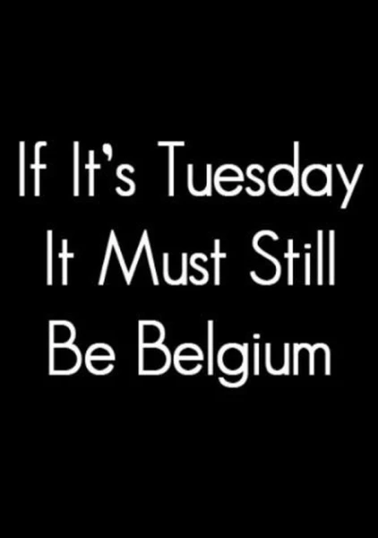 If It's Tuesday, It Still Must Be Belgium
