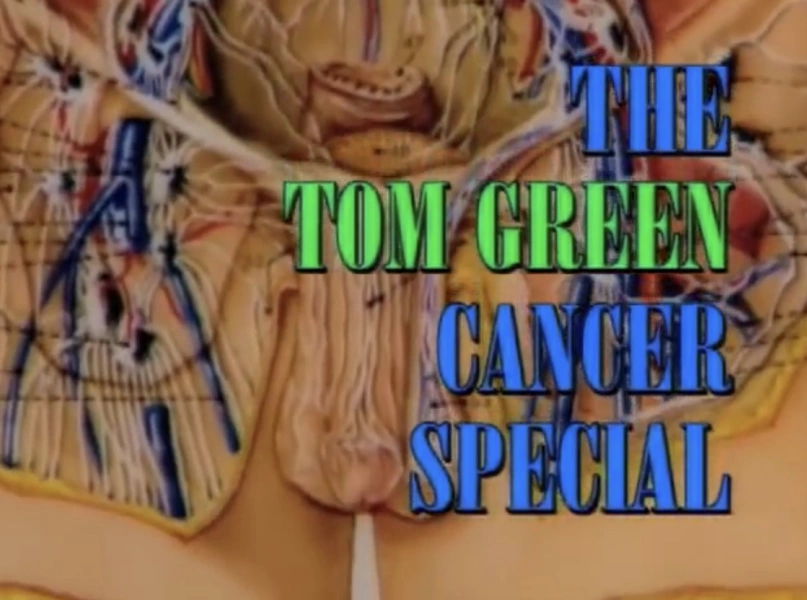 The Tom Green Cancer Special