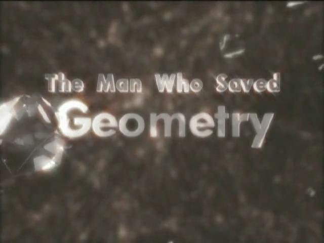 The Man Who Saved Geometry