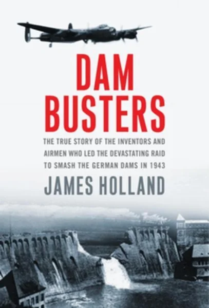 Dam Busters: The Race to Smash the German Dams