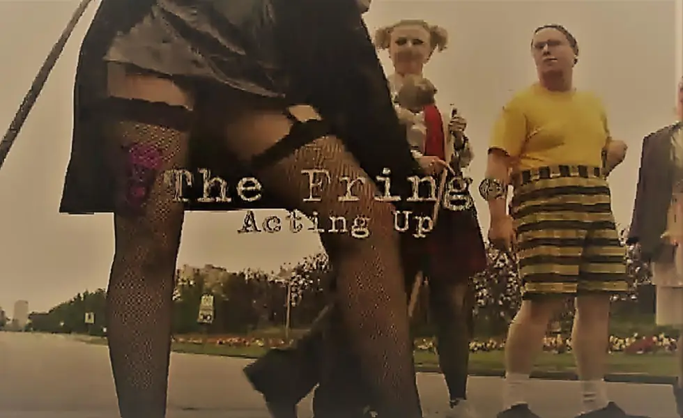 The Fringe: Acting Up