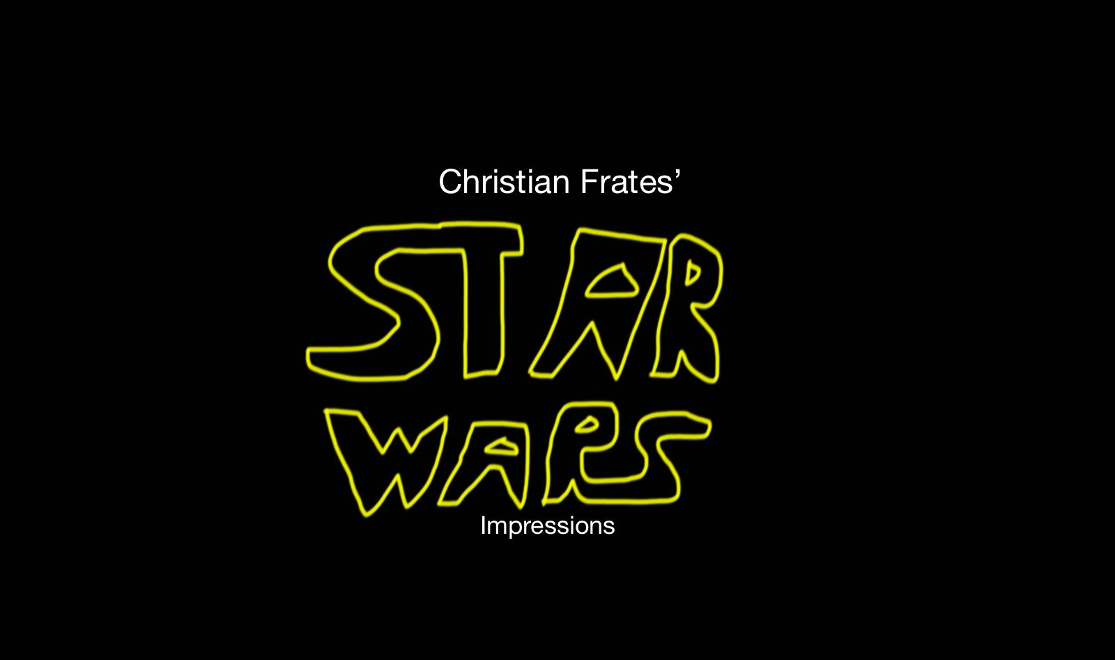 Christian Frates' Star Wars Impressions