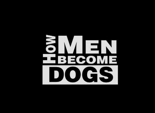 How Men Become Dogs