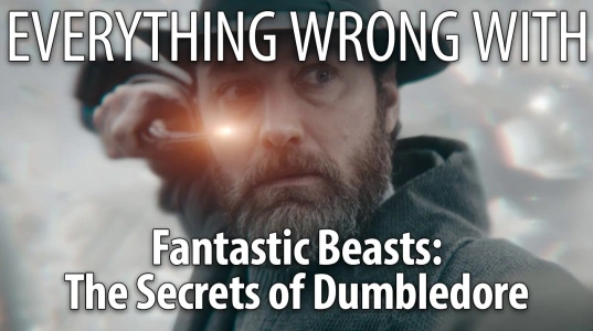 Everything Wrong With Fantastic Beasts: The Secrets of Dumbledore
