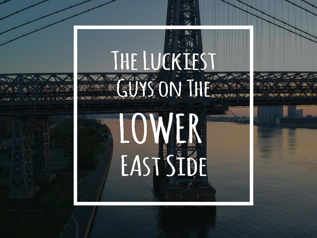 The Luckiest Guys on the Lower East Side