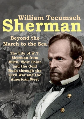 William Tecumseh Sherman: Beyond the March to the Sea