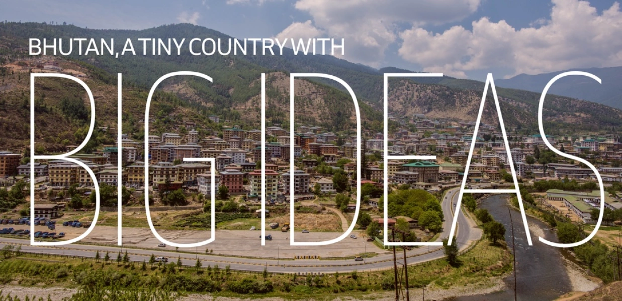 Bhutan, a Tiny Country with Big Ideas