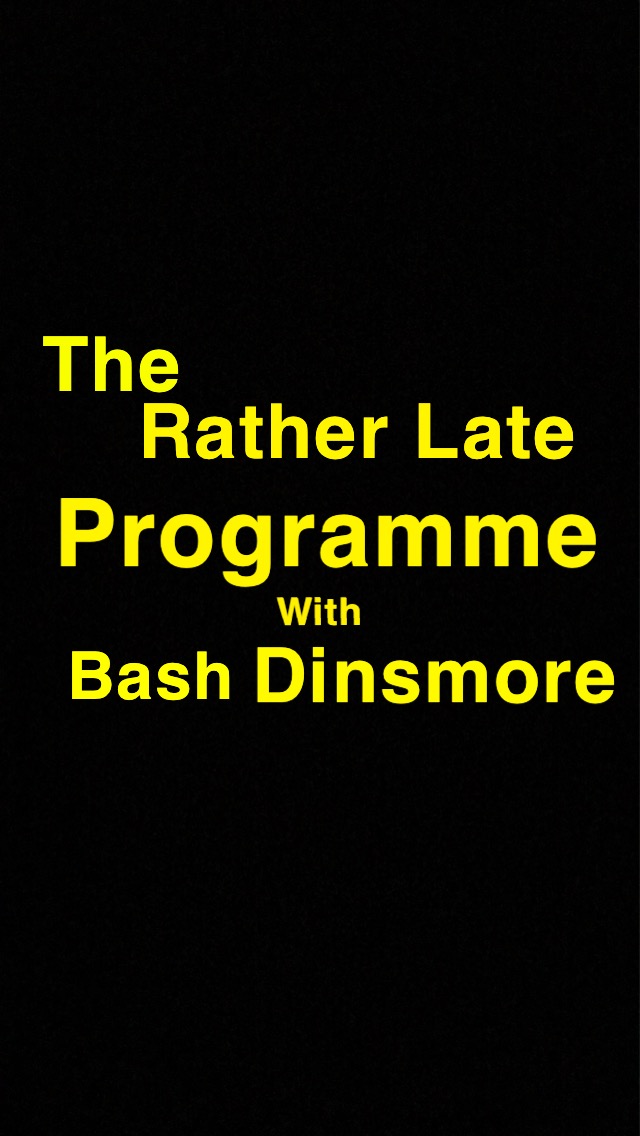 The Rather Late Programme with Bash Dinsmore