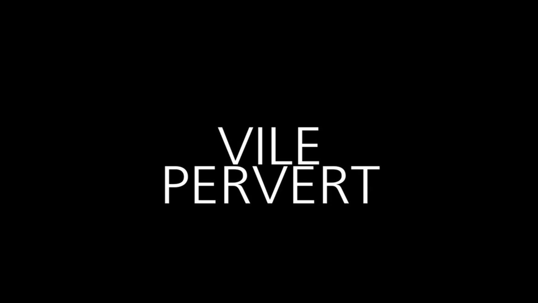 Vile Pervert: The Musical