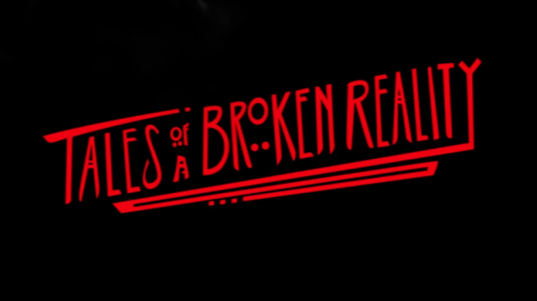 Tales of a Broken Reality