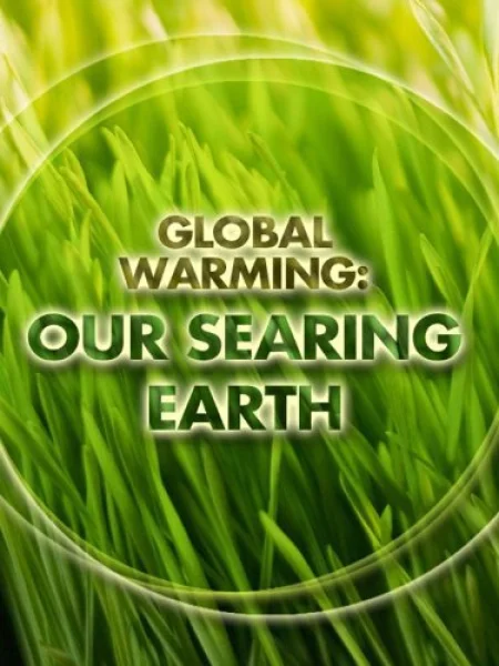 Global Warming: Our Searing Earth