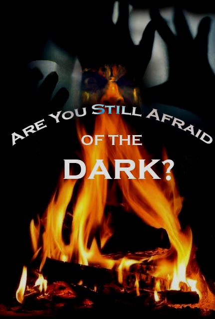Are You Still Afraid of the Dark?