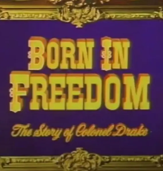 Born in Freedom: The Story of Colonel Drake