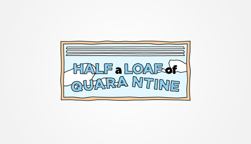 Half a Loaf of Quarantine
