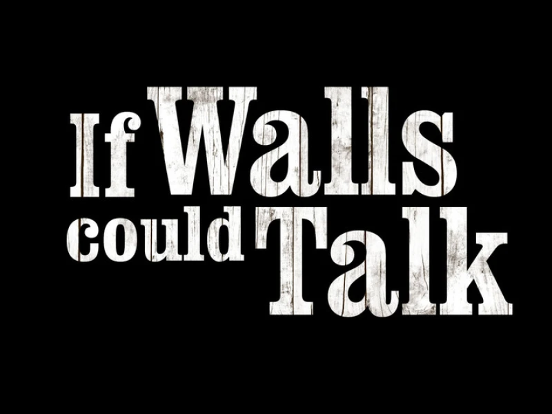 If Walls Could Talk...