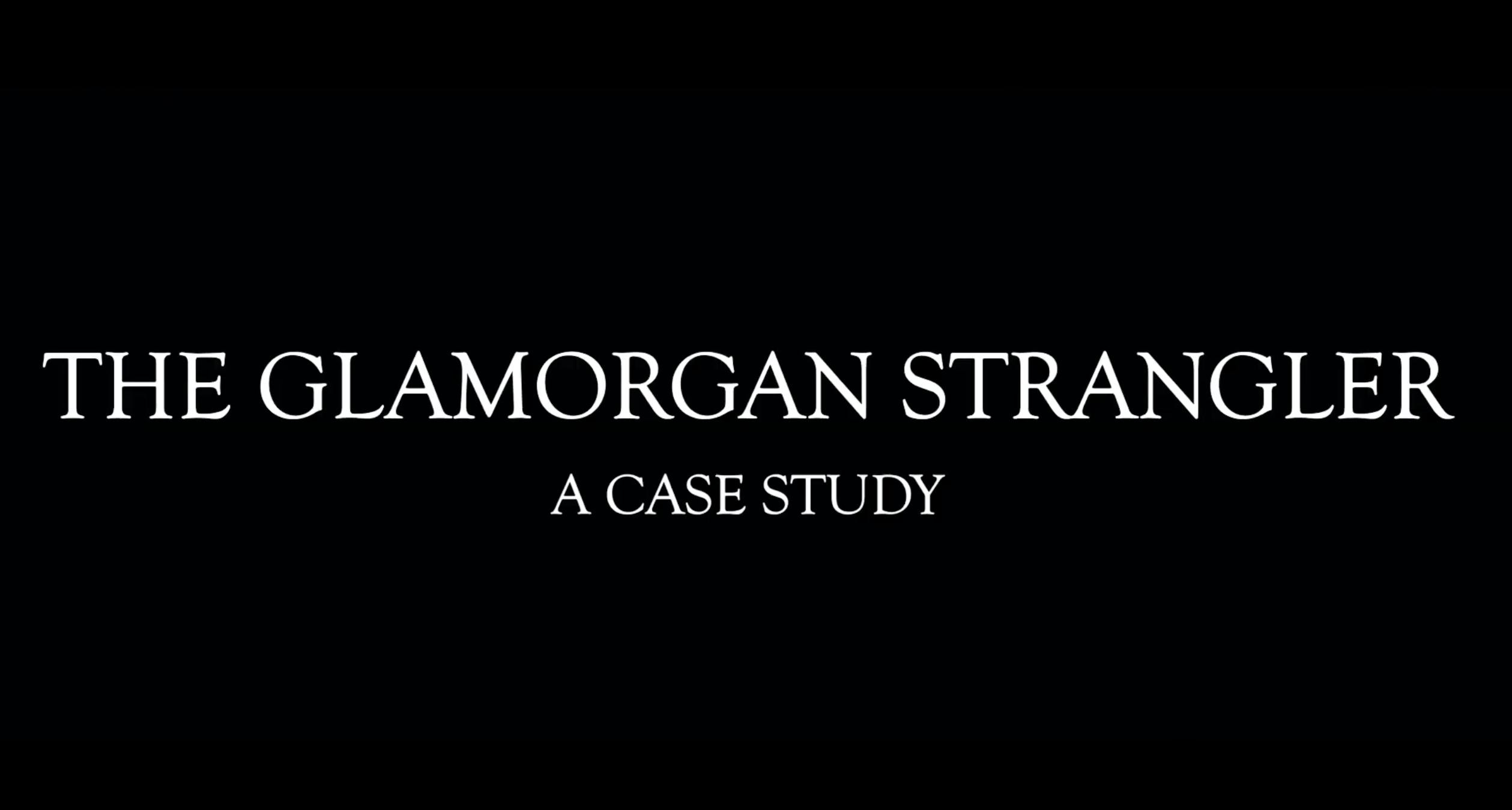 The Glamorgan Strangler: A Case Study