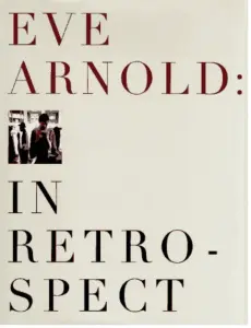 Eve Arnold in Retrospect