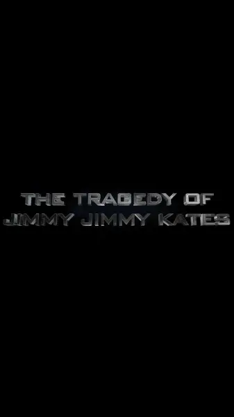 The Tragedy of Jimmy Jimmy Kates