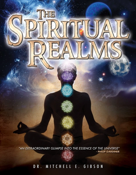 The Spiritual Realms by Dr. Mitchell E. Gibson