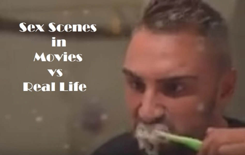Sex Scenes in Movies vs Real Life