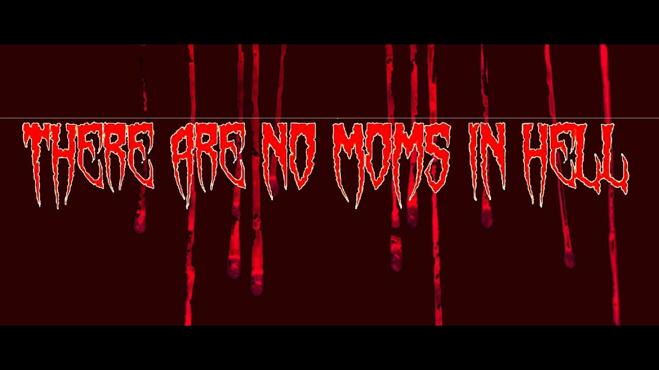There Are No Moms in Hell