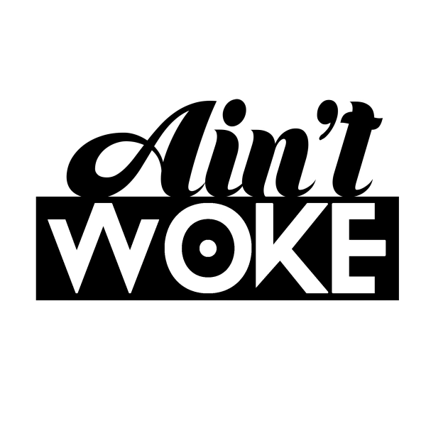 Ain't Woke