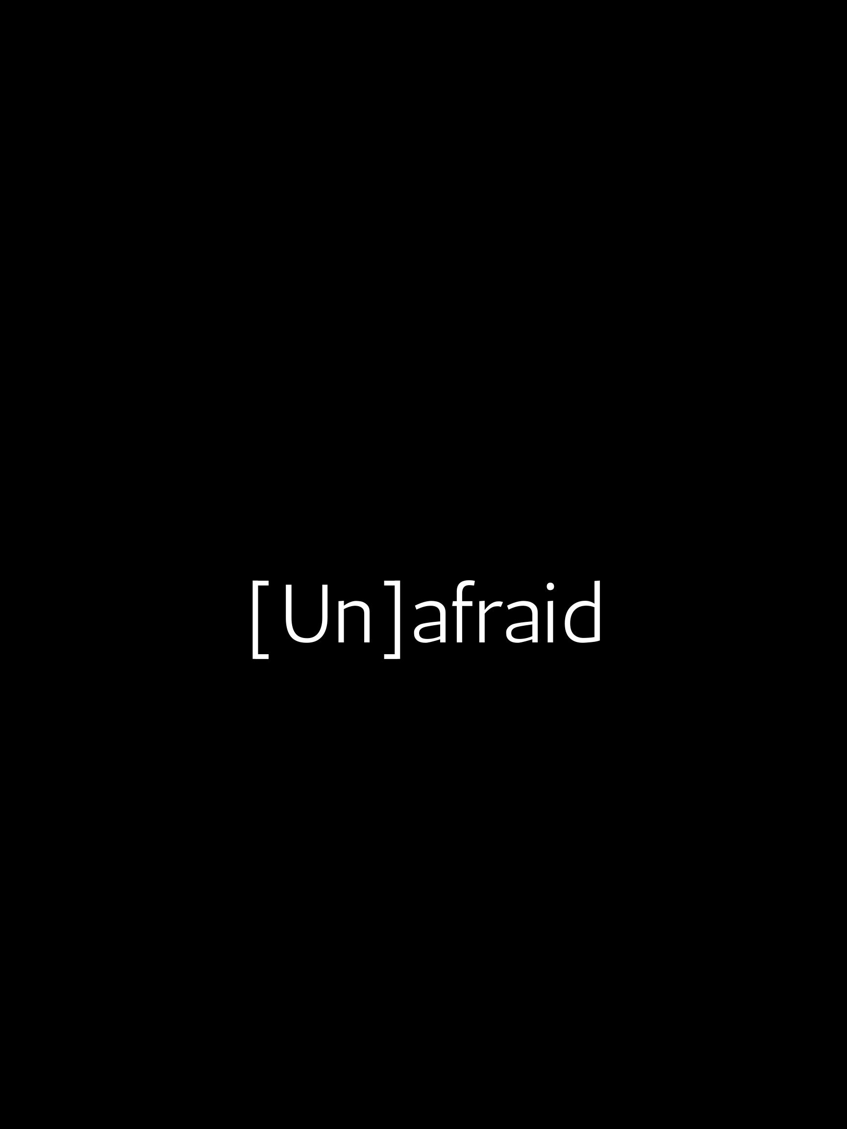 [Un]afraid.