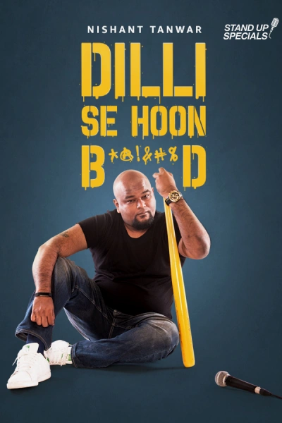 Nishant Tanwar: Delhi Se Hoon B******d