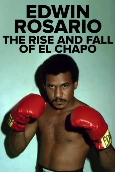 Edwin Rosario: The Rise & Fall of El Chapo
