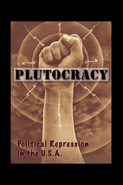 Plutocracy Political Repression in the USA