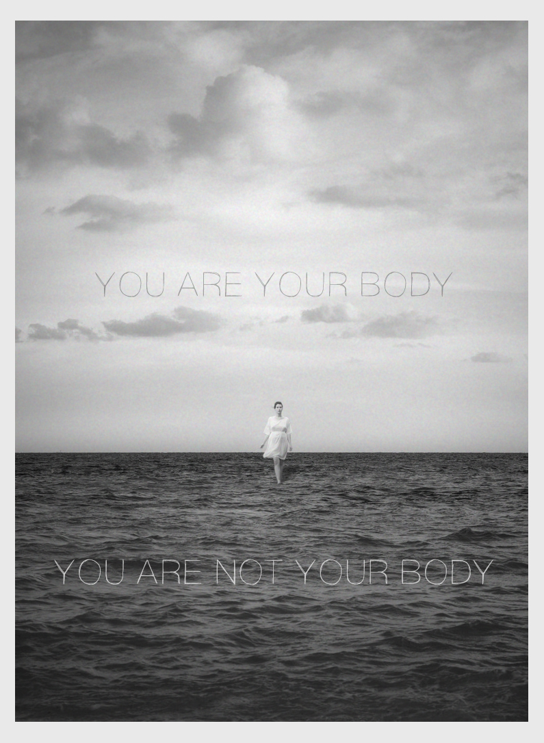 You Are Your Body/You Are Not Your Body