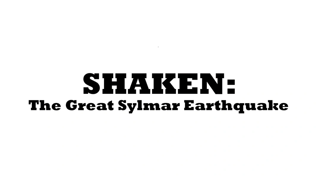 Shaken: The Great Sylmar Earthquake