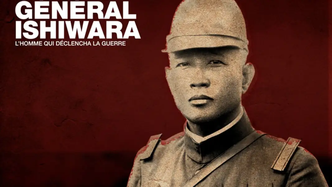 Général Ishiwara - L'homme qui déclencha la guerre