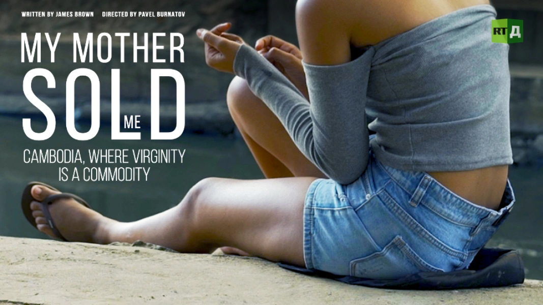 My Mother Sold Me: Cambodia, Where Virginity Is a Commodity