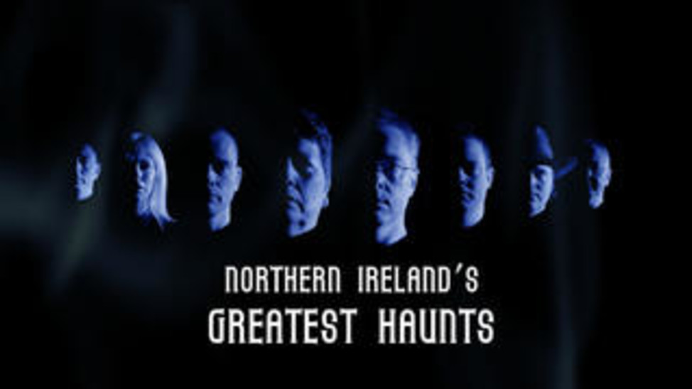 Northern Ireland's Greatest Haunts