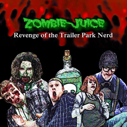 Zombie-Juice: Revenge of the Trailer Park Nerd